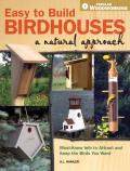 Easy to Build Birdhouses: A Natural Approach: Must-Know Info to Attract and Keep the Birds You Want Cover