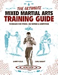 The Ultimate Mixed Martial Arts Training Guide: Techniques for Fitness, Self Defense, and Competition