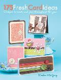 175 Fresh Card Ideas: Designs to Make and Give Throughout the Year Cover