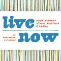 Live Now: Artful Messages of Hope, Happiness & Healing Cover