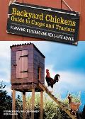 Backyard Chickens Guide to Coops and Tractors: Planning, Building, and Real-Life Advice