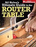 Bill Hyltons Ultimate Guide to the Router Table