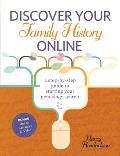 Discover Your Family History Online: A Step-By-Step Guide to Starting Your Genealogy Search