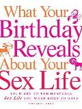 What Your Birthday Reveals about Your Sex Life: Your Key to the Heavenly Sex Life You Were Born to Have