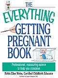 The Everything Getting Pregnant Book: Professional, Reassuring Advice to Help You Conceive