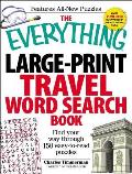 The Everything Large-Print Travel Word Search Book: Find Your Way Through 150 Easy-To-Read Puzzles (Everything)