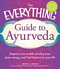 The Everything Guide to Ayurveda: Improve Your Health, Develop Your Inner Energy, and Find Balance in Your Life (Everything)