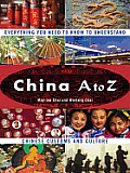 China a to Z: Everything You Need to Know to Understand Chinese Customs and Culture