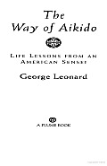 Way of Aikido, the: Life Lessons from an American Sensei