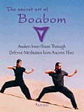 The Secret Art of Boabom: Awaken Inner Power through Defense-Meditation from Ancient Tibet