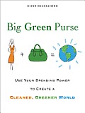 Big Green Purse: Use Your Spending Power to Create a Cleaner, Greener World