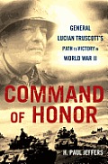 Command of Honor: General Lucian Truscott's Path to Victory in World War II