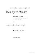 Ready to Wear: An Expert's Guide to Choosing and Using Your Wardrobe