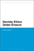 Derrida: Ethics Under Erasure (Continuum Studies in Continental Philosophy)