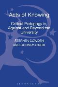 Acts of Knowing: Critical Pedagogy In, Against and Beyond the University