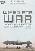 Wired for War: The Robotics Revolution and Conflict in the 21st Century Cover
