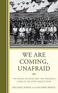 We Are Coming, Unafraid: The Jewish Legions and the Promised Land in the First World War Cover