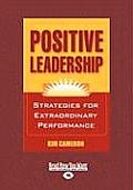 Positive Leadership: Strategies for Extraordinary Performance (Easyread Large Edition) (Large Print)