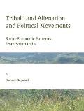 Tribal Land Alienation and Political Movements: Socio-Economic Patterns from South India