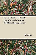 Easter Island - Its People, Legends, And Customs (Folklore History Series)