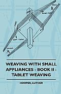 Weaving With Small Appliances - Book II - Tablet Weaving