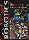 The Robotics Club: Teaming Up to Build Robots (Robotics)