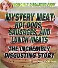 Mystery Meat: Hot Dogs, Sausages, and Lunch Meats: The Incredibly Disgusting Story (Incredibly Disgusting Food)