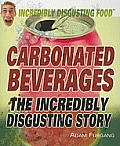 Carbonated Beverages (Incredibly Disgusting Food)