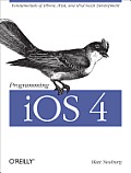 Programming IOS 4: Fundamentals of IPhone, IPad, and IPod Touch Development
