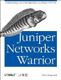 Juniper Networks Warrior: A Guide to the Rise of Juniper Networks Implementations