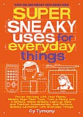 Super Sneaky Uses for Everyday Things: Power Devices with Your Plants, Modify High-Tech Toys, Turn a Penny into a Battery, and More