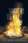 Taught by the Holy Spirit: How to Know If You Are Being Taught by Him