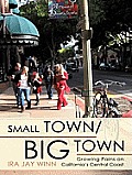 SMALL TOWN / BIG TOWN: Growing Pains on California's Central Coast