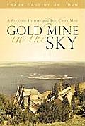 Gold Mine in the Sky: A Personal History of the Log Cabin Mine Cover