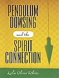 Pendulum Dowsing and the Spirit Connection