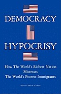 Democracy Hypocrisy: How the World's Richest Nation Mistreats the World's Poorest Immigrants