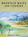 Mountain Maidu and Pioneers: A History of Indian Valley, Plumas County, California, 1850 - 1920