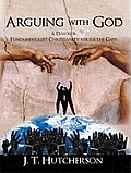 Arguing with God: A Dialogue: Fundamentalist Christianity versus the Gays