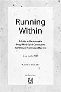 Running within: A Guide to Mastering the Body-Mind-Spirit Connection for Ultimate Training and Racing
