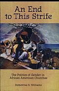 An End to This Strife: The Politics of Gender in African American Churches