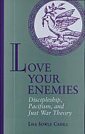 Love Your Enemies: Discipleship, Pacifism, and Just War Theory