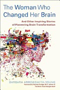 The Woman Who Changed Her Brain: And Other Inspiring Stories of Pioneering Brain Transformation