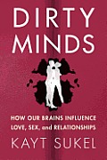 Dirty Minds: How Our Brains Influence Love, Sex, and Relationships