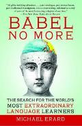Babel No More: The Search for the World's Most Extraordinary Language Learners