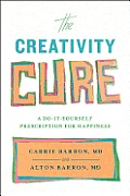The Creativity Cure: A Do-It-Yourself Prescription for Happiness