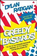 Greedy Bastards: How We Can Stop Corporate Communists, Banksters, and Other Vampires from Sucking America Dry