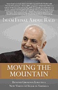 Moving the Mountain: Beyond Ground Zero to a New Vision of Islam in America
