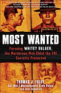 Most Wanted: Pursuing Whitey Bulger, the Murderous Mob Chief the FBI Secretly Protected