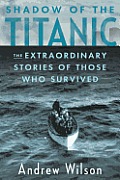 Shadow of the Titanic: The Extraordinary Stories of Those Who Survived