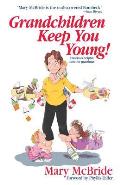 Grandchildren Keep You Young: Hilarious Helpful Hints for Grandmas